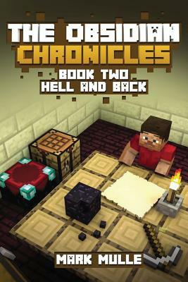 The Obsidian Chronicles, Book Two: Hell and Back: (Unofficial Minecraft Adventure Short Stories) by Mark Mulle
