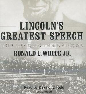 Lincoln's Greatest Speech: The Second Inaugural by Ronald C. White Jr