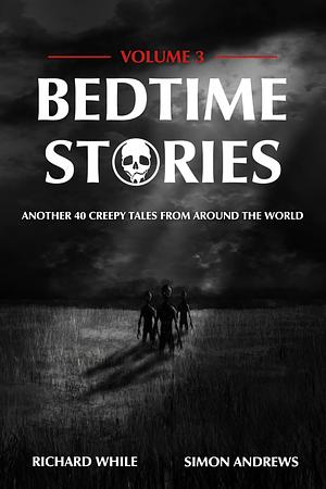Bedtime Stories - Volume 3: Another 40 Creepy Tales From Around The World by Richard While