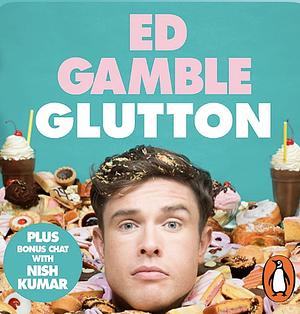 Glutton: The Multi-Course Life of a Very Greedy Boy by Ed Gamble