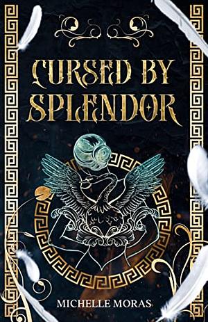 Cursed by Splendor by Michelle Moras