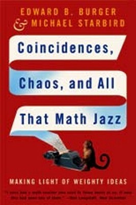 Coincidences, Chaos, and All That Math Jazz: Making Light of Weighty Ideas by Michael Starbird, Edward B. Burger