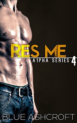 Res Me: A1pha (Alpha) Part 4 by Blue Ashcroft