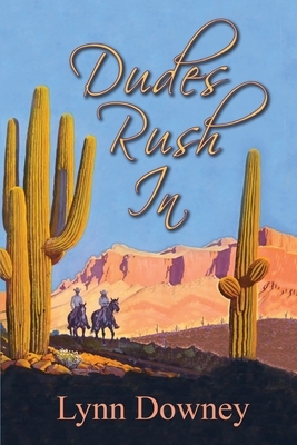 Dudes Rush In by Lynn Downey