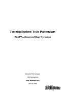 Teaching Students to be Peacemakers by Roger T. Johnson, David W. Johnson