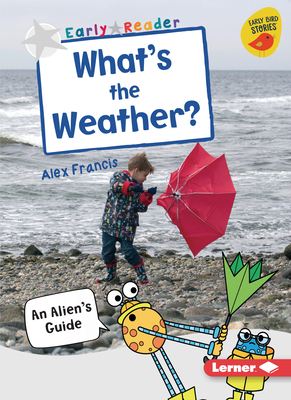 What's the Weather?: An Alien's Guide by Alex Francis