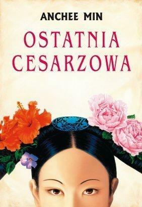 Ostatnia Cesarzowa by Anchee Min, Witold Nowakowski