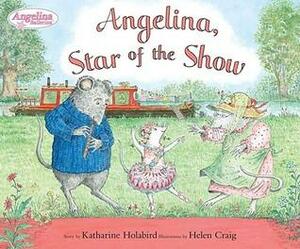 Angelina Star of the Show by Katharine Holabird