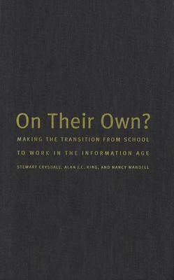 On Their Own?: Making the Transition from School to Work in the Information Age by Alan J. C. King, Stewart Crysdale, Nancy Mandell