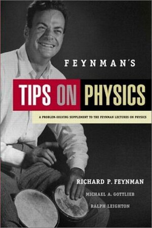 Tips on Physics: A Problem-solving Supplement to the Feynman Lectures on Physics by Ralph Leighton, Richard P. Feynman, Michael A. Gottlieb