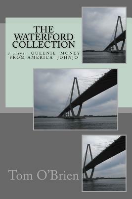 The Waterford Collection: 3 plays Queenie Money From America Johnjo by Tom O'Brien