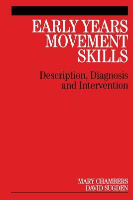 Early Years Movement Skills: Description, Diagnosis and Intervention by Mary Chambers, David Sugden