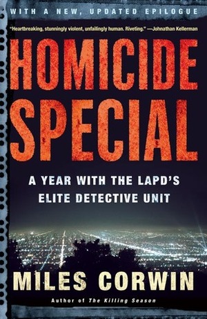 Homicide Special: A Year with the LAPD's Elite Detective Unit by Miles Corwin