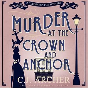 Murder at the Crown and Anchor by C.J. Archer