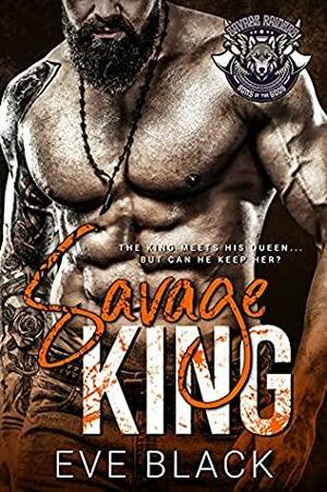 Savage King (Savage Raiders MC #1) by Eve Black