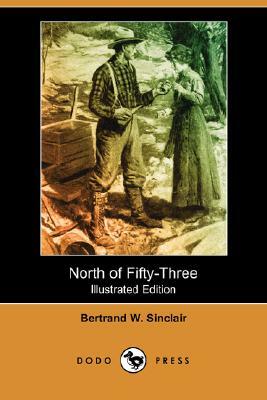 North of Fifty-Three (Illustrated Edition) (Dodo Press) by Bertrand W. Sinclair