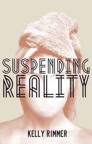 Suspending Reality by Kelly Rimmer