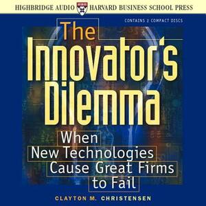 The Innovator's Dilemma: When New Technologies Cause Great Firms to Fail by Clayton M. Christensen