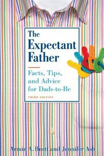 The Expectant Father: Facts, Tips and Advice for Dads-to-Be by Armin A. Brott
