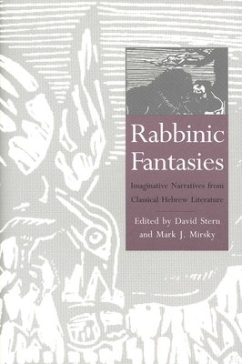 Rabbinic Fantasies: Imaginative Narratives from Classical Hebrew Literature by 