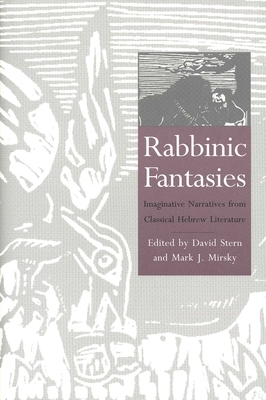 Rabbinic Fantasies: Imaginative Narratives from Classical Hebrew Literature by 
