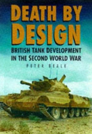 Death by Design: The Fate of British Tank Crews in the Second World War by Peter Beale