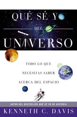 Qué Sé Yo del Universo: Todo Lo Que Necesitas Saber Acerca del Espacio by Kenneth C. Davis