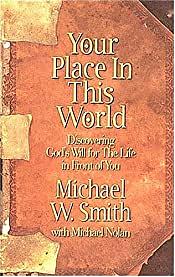Your Place in This World: Discovering God's Will for the Life in Front of You by Michael W. Smith, Mike Nolan