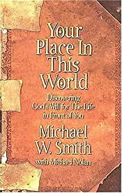 Your Place in This World: Discovering God's Will for the Life in Front of You by Mike Nolan, Michael W. Smith