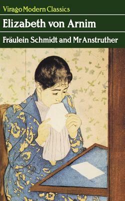 Fraulein Schmidt and Mr Anstruther by Elizabeth von Arnim