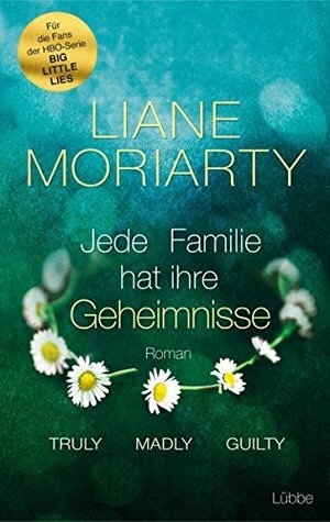 Truly Madly Guilty: Jede Familie hat ihre Geheimnisse by Liane Moriarty, Sylvia Strasser