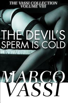 The Devil's Sperm Is Cold by Marco Vassi