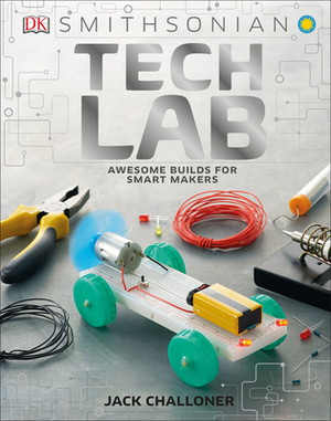 Tech Lab: Awesome Builds for Smart Makers by Jack Challoner