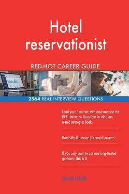 Hotel reservationist RED-HOT Career Guide; 2564 REAL Interview Questions by Red-Hot Careers