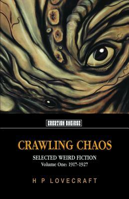 Crawling Chaos, Volume One: Selected Weird Fiction: 1917-1927 by H.P. Lovecraft