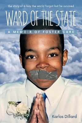 Ward of the State: A Memoir of Foster Care by Karlos Dillard