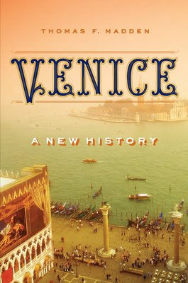 Venice: A New History by Thomas F. Madden