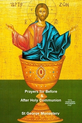 Prayers for Before and After Holy Communion: Orthodox Spirituality by Monaxi Agapi, Anna Skoubourdis, St George Monastery