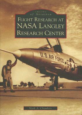 Flight Research at NASA Langley Research Center by Mark A. Chambers