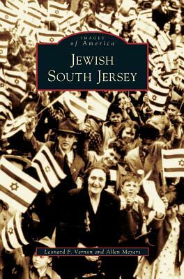 Jewish South Jersey by Allen Meyers, Leonard F. Vernon