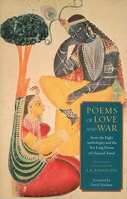 Poems of Love and War: From the Eight Anthologies and the Ten Long Poems of Classical Tamil by 