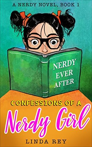 Nerdy Ever After: A Nerdy Novel (Confessions of a Nerdy Girl, #1) by Linda Rey