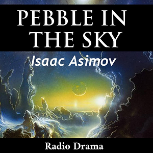 Pebble in the Sky (Dramatized) by Isaac Asimov