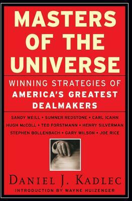 Masters of the Universe: Winning Strategies Of America's Greatest Deal Makers by Daniel J. Kadlec