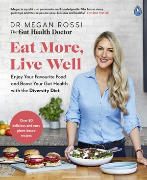 Eat More, Live Well: Enjoy Your Favourite Food and Boost Your Gut Health with The Diversity Diet. The Sunday Times Bestseller by Megan Rossi