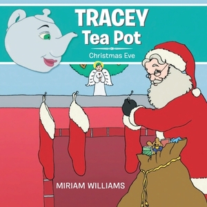 Tracey Tea Pot: Christmas Eve by Miriam Williams