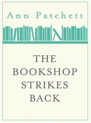 The Bookshop Strikes Back by Ann Patchett