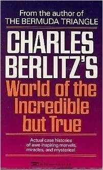 World of the Incredible but True by Charles Berlitz