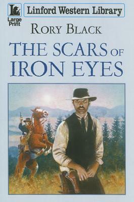 The Scars of Iron Eyes by Rory Black