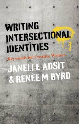 Writing Intersectional Identities: Keywords for Creative Writers by Janelle Adsit, Renée M. Byrd